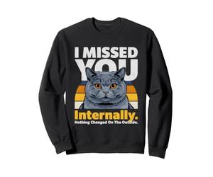 Mème de Chat drôle en Interne : « Je t'ai manqué » Sweatshirt