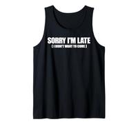 Meme drôle avec inscription « Sorry I'm Late I Didn't Want to Come » Débardeur
