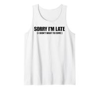 Meme drôle avec Inscription « Sorry I'm Late I Didn't Want to Come » Débardeur