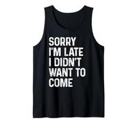 Meme drôle avec Inscription « Sorry I'm Late I Didn't Want to Come » Débardeur
