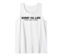 Meme drôle avec Inscription « Sorry I'm Late I Didn't Want to Come » Débardeur