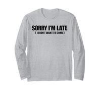 Meme drôle avec Inscription « Sorry I'm Late I Didn't Want to Come » Manche Longue