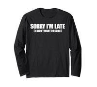 Meme drôle avec inscription « Sorry I'm Late I Didn't Want to Come » Manche Longue