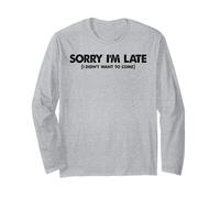 Meme drôle avec Inscription « Sorry I'm Late I Didn't Want to Come » Manche Longue