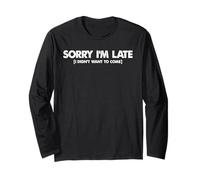 Meme drôle avec Inscription « Sorry I'm Late I Didn't Want to Come » Manche Longue