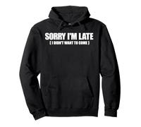Meme drôle avec inscription « Sorry I'm Late I Didn't Want to Come » Sweat à Capuche