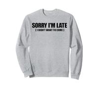 Meme drôle avec Inscription « Sorry I'm Late I Didn't Want to Come » Sweatshirt