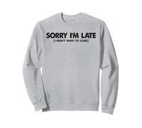 Meme drôle avec Inscription « Sorry I'm Late I Didn't Want to Come » Sweatshirt