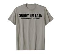 Meme drôle avec Inscription « Sorry I'm Late I Didn't Want to Come » T-Shirt