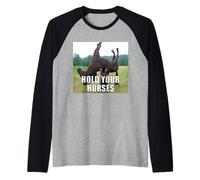 Meme drôle Hold Your Horses Manche Raglan