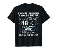Mème drôle I Never Thouight I'd Marry A Perfect Awesome Wife T-Shirt