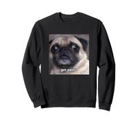 Mème Flou Mignon Visage de Carlin drôle « Get Away » Sweatshirt