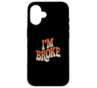 Mème I'm Broke Qui Dit Que pour Qui n'a Pas d'argent, Je suis fauché Coque pour iPhone 16