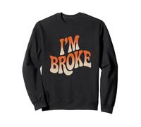 Mème I'm Broke Qui Dit Que pour Qui n'a Pas d'argent, Je suis fauché Sweatshirt