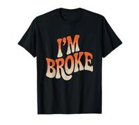 Mème I'm Broke Qui Dit Que pour Qui n'a Pas d'argent, Je suis fauché T-Shirt