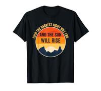 Même la Nuit la Plus Sombre se terminera et Le Soleil se lèvera T-Shirt