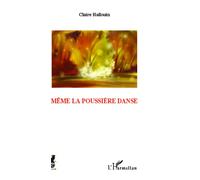 Même la poussière danse - Claire Hallouin - L'harmattan - broché - Poésie