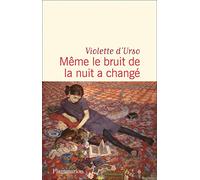Violette d'Urso – Même le bruit de la nuit a changé – Roman – Broché – Flammarion