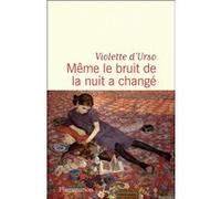 Violette d'Urso – Même le bruit de la nuit a changé – Roman – Broché – Flammarion