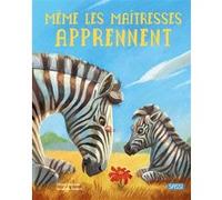 Même les maîtresses apprennent Chiara Ravizza (Auteur), Susanna Covelli (Illustration), Romain Labat (Traduction)