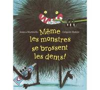 Même les monstres se brossent les dents Grégoire Mabire (Illustration), Jessica Martinello (Auteur)