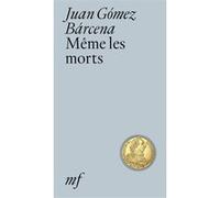 Même les morts Juan Gomez Barcena (Auteur)
