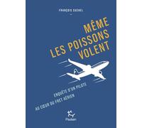 Même les poissons volent - Enquête d'un pilote au coeur du fret aérien