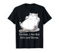 Mème Mother I'm But Skin and Bones Fat Cat T-Shirt