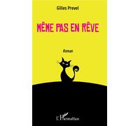 Même pas en rêve - Gilles Prevel - L'harmattan - broché - Roman