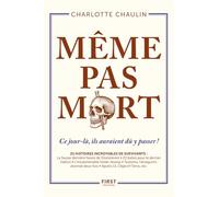 Même pas mort ! - Ce jour-là, ils auraient dû y passer ! - Charlotte Chaulin - First - broché - Essai