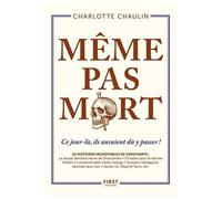 Même Pas Mort ! - Ce Jour-Là, Ils Auraient Du Y Passer ! 21 Histoires Incroyables De Survivants