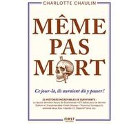 Même pas mort ! – 21 histoires incroyables de survivants – First