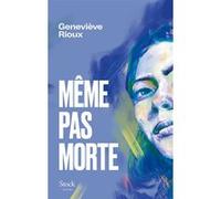 Geneviève Rioux – Même pas morte – Roman – Broché
