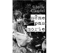 Même pas morte - Sibylle Claudel - Grasset - broché - Essai