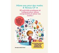 Même pas peur des maths - Niveau CP: 50 activités pratiques et ludiques pour mieux comprendre et aimer les maths !
