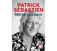 Patrick Sébastien – Même pas peur ! – Essai – Broché – xO