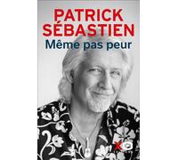 Même pas peur ! - Patrick Sébastien - Xo - broché - Essai
