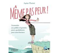 Même pas peur !: Surmontez vos petites et grandes peurs quotidiennes pour vivre heureux.