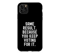 Même résultat Parce Que Vous continuez à Voter pour ça Sarcastique Coque pour iPhone 11 Pro Max