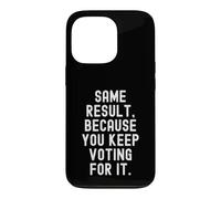 Même résultat Parce Que Vous continuez à Voter pour ça Sarcastique Coque pour iPhone 13 Pro