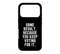Même résultat Parce Que Vous continuez à Voter pour ça Sarcastique Coque pour iPhone 17 Pro