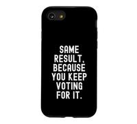Même résultat Parce Que Vous continuez à Voter pour ça Sarcastique Coque pour iPhone SE (2020) / 7/8