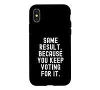 Même résultat Parce Que Vous continuez à Voter pour ça Sarcastique Coque pour iPhone X/XS