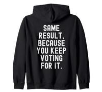 Même résultat Parce Que Vous continuez à Voter pour ça Sarcastique Sweat à Capuche