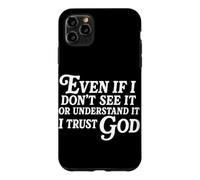 Même si Je ne Le Vois Pas ou ne Le comprends Pas, J'Ai Confiance en Dieu Coque pour iPhone 11 Pro Max