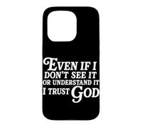 Même si Je ne Le Vois Pas ou ne Le comprends Pas, J'Ai Confiance en Dieu Coque pour iPhone 15 Pro