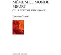 Même si le monde meurt: ou le tout grand voyage