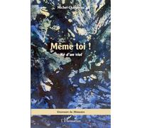 Même toi ! Né d'un viol - Michel Chaigneau - L'harmattan - broché - Biographie