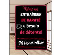Même un Entraîneur de Karaté a besoin de Détente: 80 Labyrinthes avec Solutions. Cadeau Original pour Prof de Karaté. Grand Cahier
