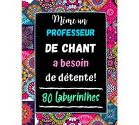 Même un Professeur de Chant a besoin de Détente: 80 Labyrinthes avec Solutions. Cadeau Original pour Prof de Chant . Cahier Grand Format